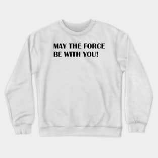 MAY THE FORCE Crewneck Sweatshirt